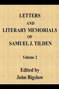Letters and Literary Memorials of Samuel J. Tilden, v. 2