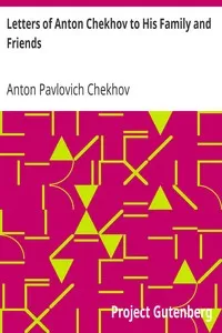 Letters of Anton Chekhov to His Family and Friends