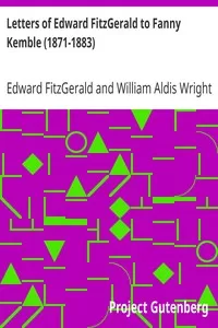 Letters of Edward FitzGerald to Fanny Kemble (1871-1883)