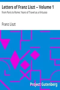 Letters of Franz Liszt -- Volume 1