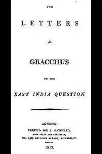 The Letters of Gracchus on the East India Question