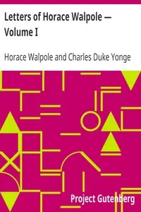 Letters of Horace Walpole â€” Volume I