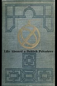 Life Aboard a British Privateer in the Time of Queen Anne