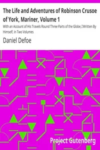 The Life and Adventures of Robinson Crusoe of York, Mariner, Volume 1