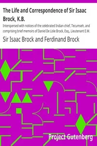 The Life and Correspondence of Sir Isaac Brock, K.B.