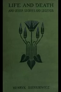 Life and Death, and Other Legends and Stories