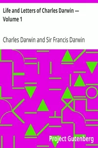 Life and Letters of Charles Darwin â€” Volume 1
