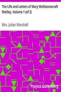 The Life and Letters of Mary Wollstonecraft Shelley, Volume 1 (of 2)