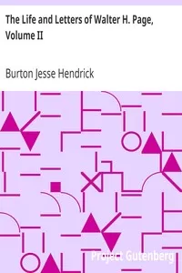 The Life and Letters of Walter H. Page, Volume II