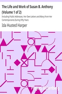 The Life and Work of Susan B. Anthony (Volume 1 of 2)