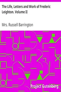 The Life, Letters and Work of Frederic Leighton. Volume II