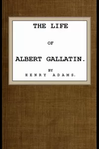 The Life of Albert Gallatin