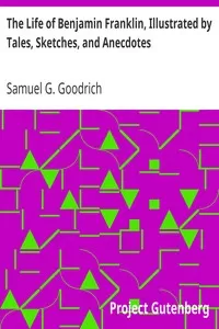 The Life of Benjamin Franklin, Illustrated