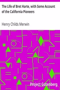 The Life of Bret Harte, with Some Account of the California Pioneers