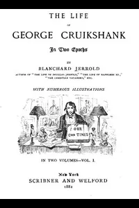 The Life of George Cruikshank in Two Epochs, Vol. 1. (of 2)