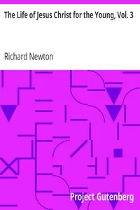 The Life of Jesus Christ for the Young, Vol. 3