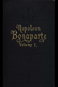 Life of Napoleon Bonaparte, Volume I.