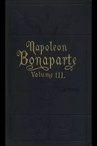 Life of Napoleon Bonaparte, Volume III.