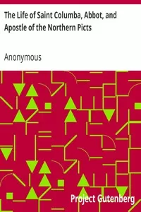 The Life of Saint Columba, Abbot, and Apostle of the Northern Picts