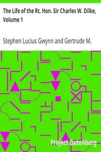 The Life of the Rt. Hon. Sir Charles W. Dilke, Volume 1