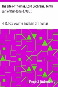 The Life of Thomas, Lord Cochrane, Tenth Earl of Dundonald, Vol. I