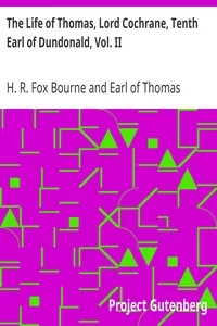 The Life of Thomas, Lord Cochrane, Tenth Earl of Dundonald, Vol. II