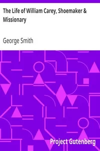 The Life of William Carey, Shoemaker & Missionary