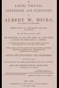 The Life, Trial, Confession and Execution of Albert W. Hicks