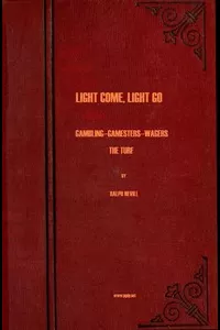 Light Come, Light Go: Gamblingâ€”Gamestersâ€”Wagersâ€”The Turf