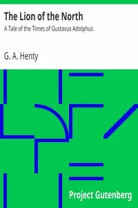 The Lion of the North: A Tale of the Times of Gustavus Adolphus