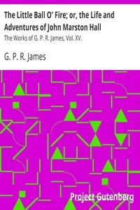 The Little Ball O' Fire; or, the Life and Adventures of John Marston Hall
