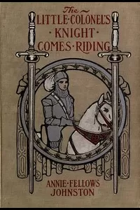 The Little Colonel's Knight Comes Riding