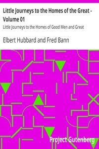 Little Journeys to the Homes of the Great - Volume 01