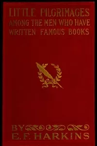 Little Pilgrimages Among the Men Who Have Written Famous Books