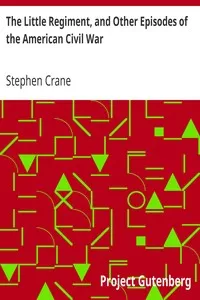 The Little Regiment, and Other Episodes of the American Civil War