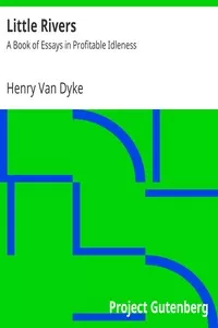 Little Rivers: A Book of Essays in Profitable Idleness