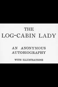 The Log-Cabin Lady â€” An Anonymous Autobiography