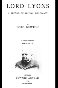 Lord Lyons: A Record of British Diplomacy, Vol. 2 of 2