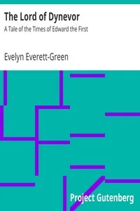 The Lord of Dynevor: A Tale of the Times of Edward the First