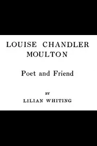 Louise Chandler Moulton, Poet and Friend