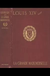 Louis XIV and La Grande Mademoiselle, 1652-1693