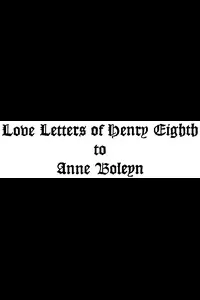The Love Letters of Henry VIII to Anne Boleyn; With Notes