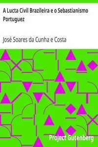 A Lucta Civil Brazileira e o Sebastianismo Portuguez