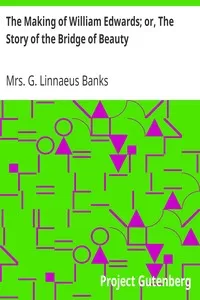 The Making of William Edwards; or, The Story of the Bridge of Beauty