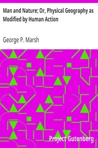 Man and Nature; Or, Physical Geography as Modified