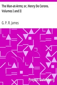 The Man-at-Arms; or, Henry De Cerons. Volumes I and II