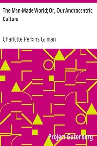 The Man-Made World; Or, Our Androcentric Culture