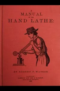 A Manual of the Hand Lathe