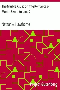 The Marble Faun; Or, The Romance of Monte Beni - Volume 2