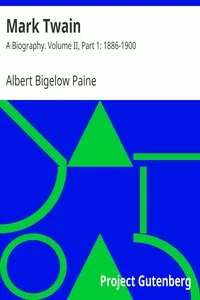 Mark Twain: A Biography. Volume II, Part 1: 1886-1900